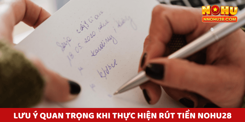 Lưu Ý Quan Trọng Khi Thực Hiện Rút Tiền Nohu28