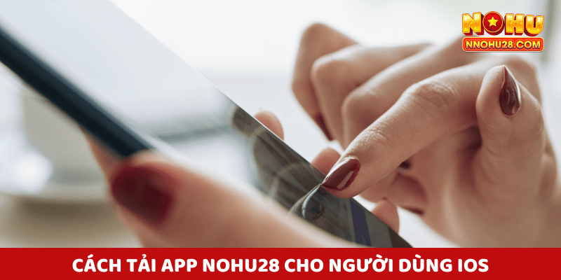 Hướng dẫn tải app Nohu28 cho ios