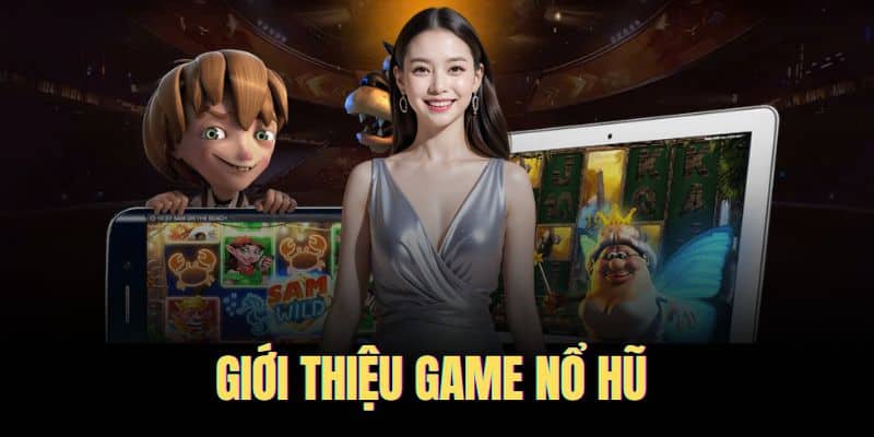 Giới thiệu vài nét dòng game nổ hũ