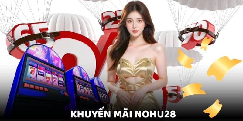 Giới thiệu khuyến mãi Nohu28